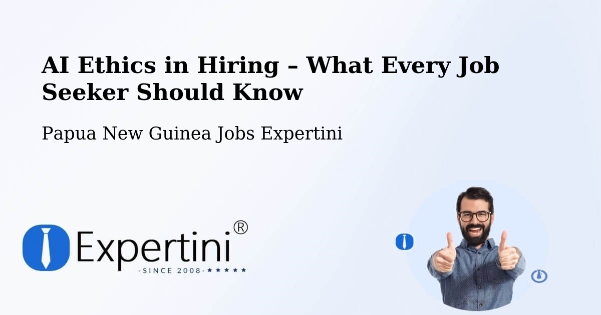AI Ethics in Recruitment & Hiring – Samarai - Samarai, Papua New Guinea Jobs Expertini