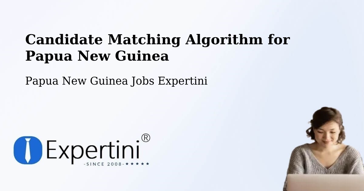 Candidate Matching Algorithm Overview – Samarai - Papua New Guinea Jobs Expertini